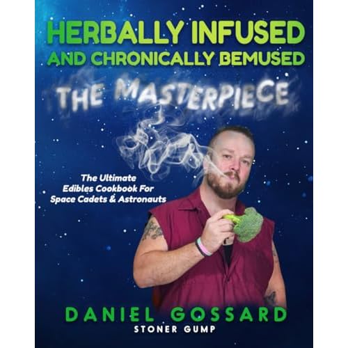Herbally Infused and Chronically Bemused: The Masterpiece: A Cannabis Cookbook with Cannabis-Infused Recipes, Edibles, and Infusions StonerGump Paperback October 24, 2024