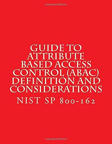 Guide to Attribute Based Access Control (ABAC) Definition and Considerations: NiST SP 800-162