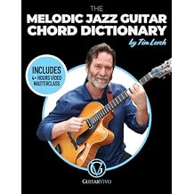 The Melodic Jazz Guitar Chord Dictionary: A New Approach to Organizing Chord Voicings for the Modern Jazz Guitarist Paperback May 4, 2022