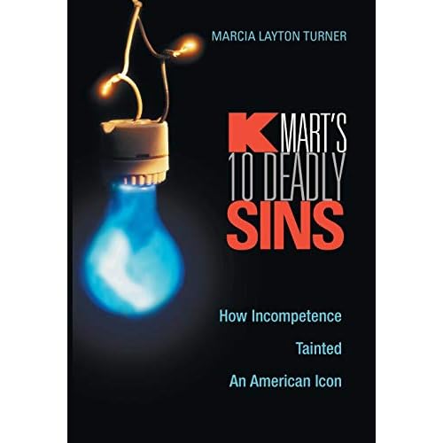 Kmarts Ten Deadly Sins: How Incompetence Tainted an American Icon Hardcover August 4, 2003