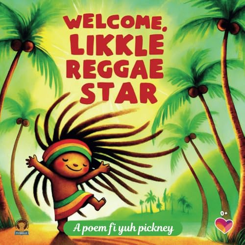Welcome, likkle Reggae star, A poem fi yuh pickney: A gift for your Reggae baby Paperback December 14, 2024