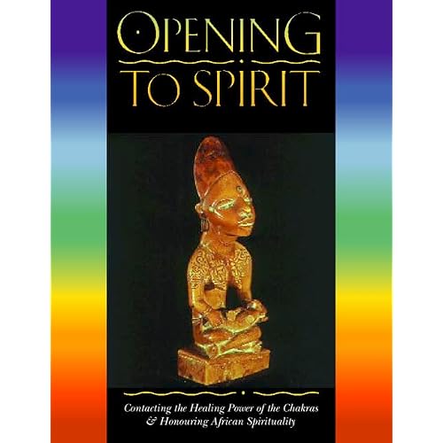 Opening to Spirit : Contacting the Healing Power of the Chakras and Honouring African Spirituality Paperback January 1, 1998