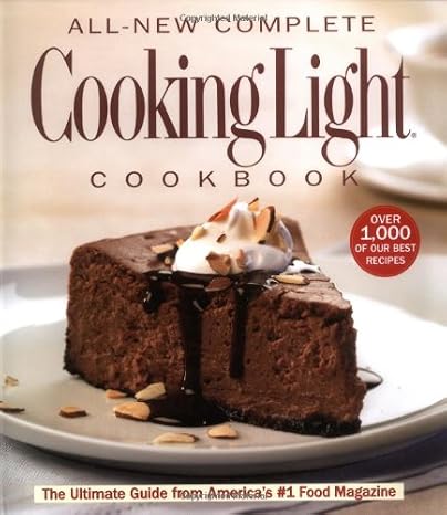 The All-New Complete Cooking Light Cookboook: The Ultimate Guide from America's #1 Food Magazine