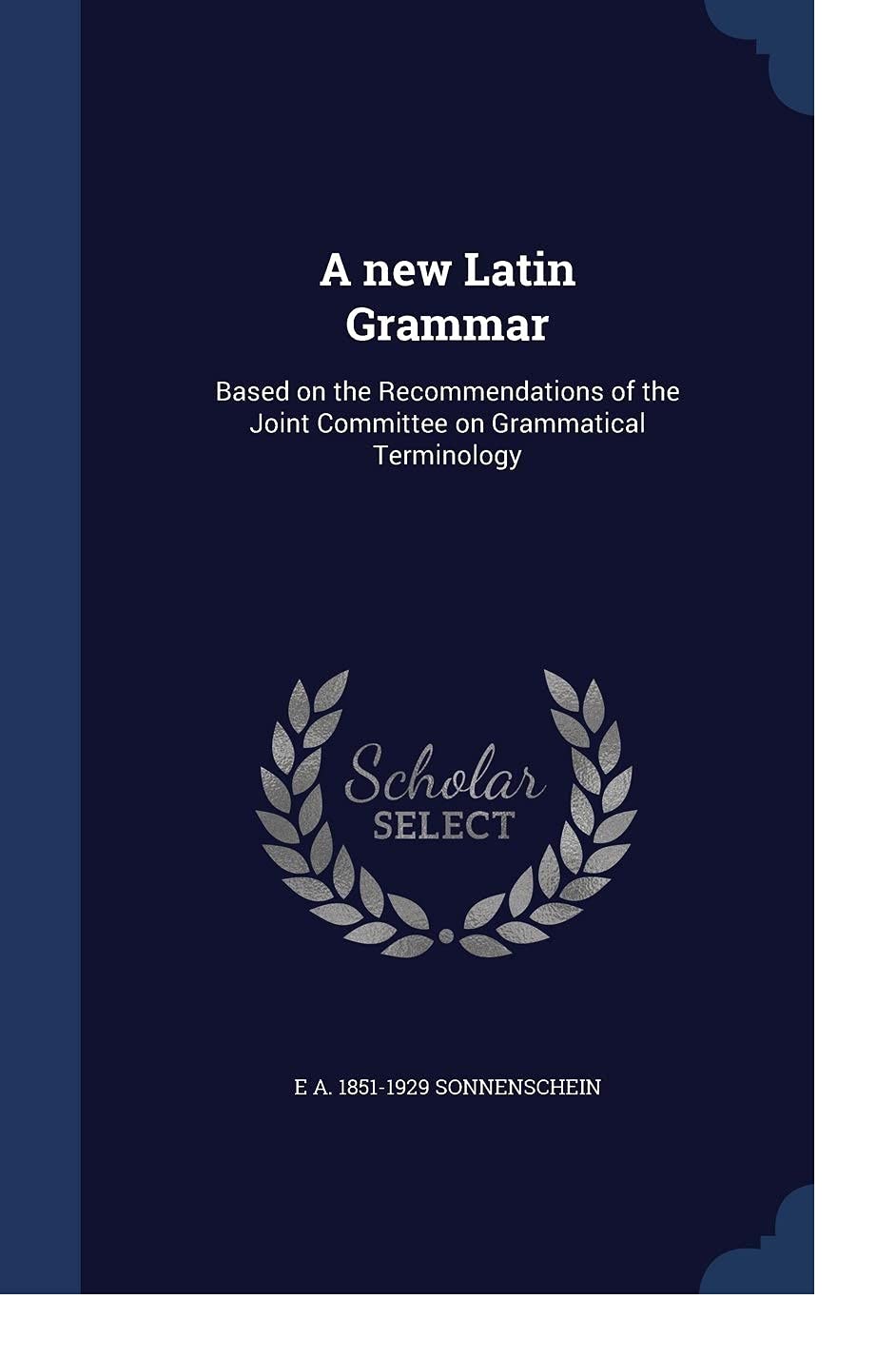 A New Latin Grammar: Based on the Recommendations of the Joint Committee on Grammatical Terminology Hardcover – August 22, 2015