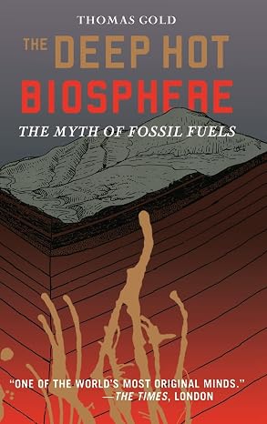 The Deep Hot Biosphere: The Myth of Fossil Fuels