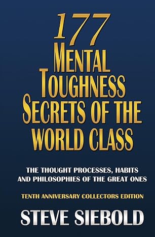 177 Mental Toughness Secrets of the World Class: The Thought Processes, Habits and Philosophies of the Great Ones, 3rd Edition
