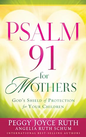 Psalm 91 for Mothers: God's Shield of Protection for Your Children