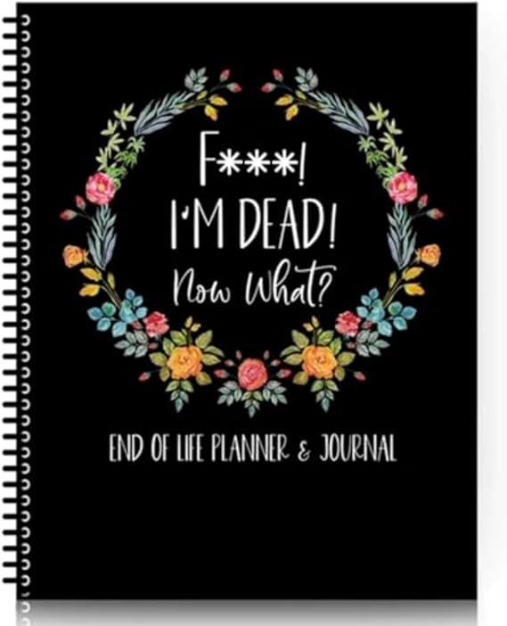 Im Dead Now What Planner,Estate Planning Organizer,When I'M Gone Workbook for Final Arrangements, Funeral Planning, Last Wishes & Will Preparation- End of Life Planner Organizer Binder; (A)