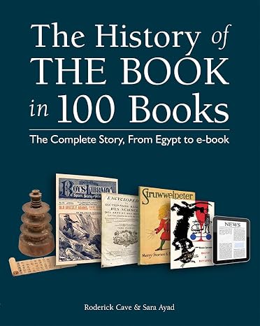 The History of the Book in 100 Books: The Complete Story, From Egypt to e-book