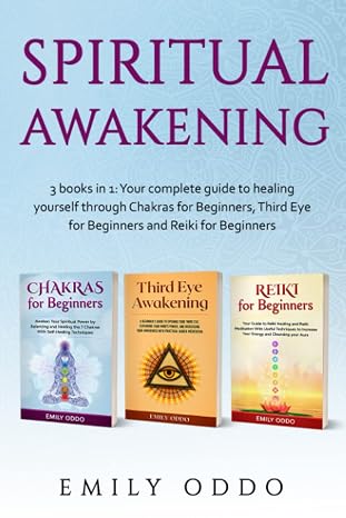 Spiritual Awakening: 3 books in 1: Your complete guide to healing yourself through Chakras for Beginners, Third Eye for Beginners and Reiki for Beginners Your Spiritual Journey