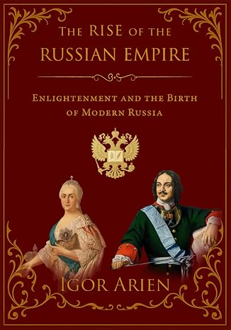 The Rise of the Russian Empire: Enlightenment and the Birth of Modern Russia