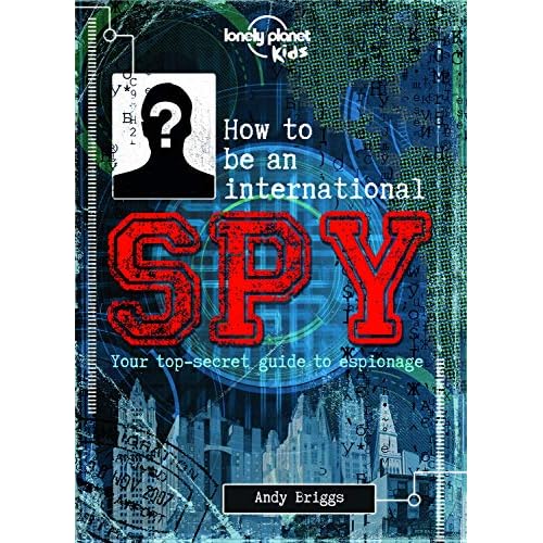 Lonely Planet Kids How to be an International Spy: Your Training Manual, Should You Choose to Accept it Hardcover Illustrated, October 1, 2015