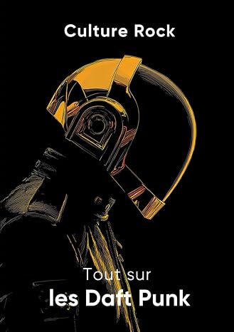 Tout sur les Daft Punk (Culture Rock) (French Edition)