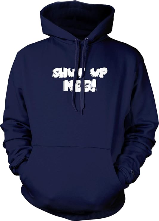 Shut up Meg Hooded Sweatshirt