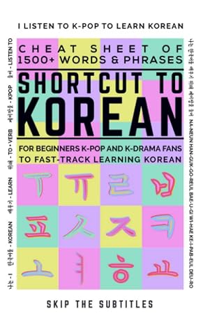 Shortcut to Korean: Cheat Sheet of 1500+ Words & Phrases For Beginners K-Pop and K-Drama Fans to Fast-Track Learning Korean