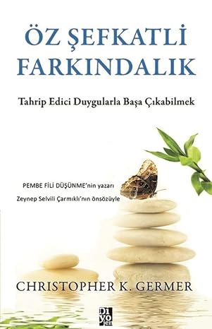 Öz Şefkatli Farkındalık: Tahrip Edici Duygularla Başa Çıkabilmek