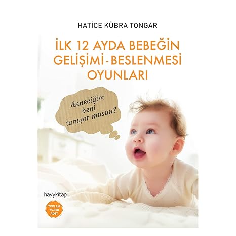 İlk 12 Ayda Bebeğin Gelişimi - Beslenmesi Oyunları: Anneciğim beni tanıyor musun? (Kapak Değişebilir)