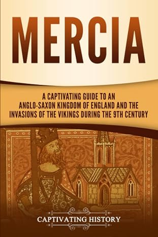 Mercia: A Captivating Guide to an Anglo-Saxon Kingdom of England and the Invasions of the Vikings during the 9th Century (Exploring England's Past)