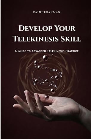 Develop Your Telekinesis Skill: A Guide to Advanced Telekinesis Practice