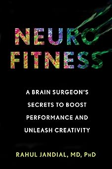 Neurofitness: A Brain Surgeons Secrets to Boost Performance and Unleash Creativity Hardcover June 4, 2019