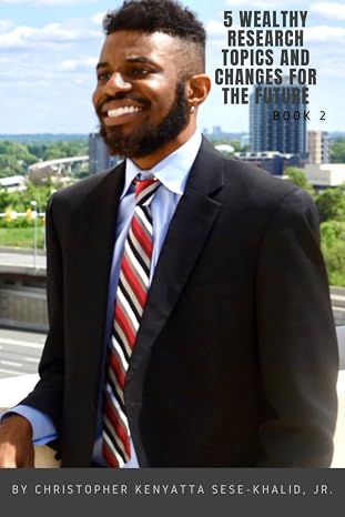 5 Wealthy Research Topics and Changes for the Future | By Christopher Kenyatta Sese-Khalid Jr. | iandroidchris | wealthhoursproject-lazyhoursproject ... Jr., iandroidchris, Inc., and more)