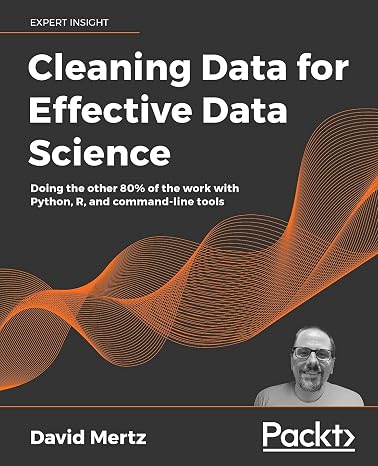Cleaning Data for Effective Data Science: Doing the other 80% of the work with Python, R, and command-line tools