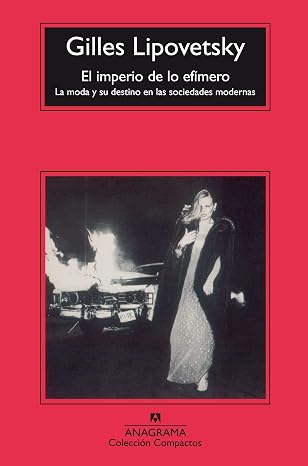 El imperio de lo efimero: La moda y su destino en las sociedades modernas