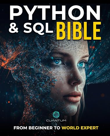 Python and SQL Bible: From Beginner to World Expert: Unleash the full potential of data analysis and manipulation by mastering Python and SQL