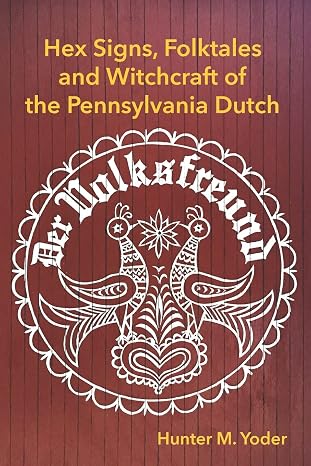 Der Volksfreund: Hex Signs, Folktales, and Witchcraft of the Pennsylvania Dutch (Backdoor Hexologist)