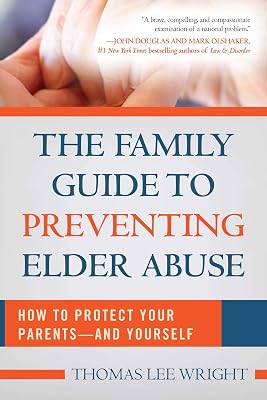 The Family Guide to Preventing Elder Abuse: How to Protect Your Parents?and Yourself Paperback – April 18, 2017