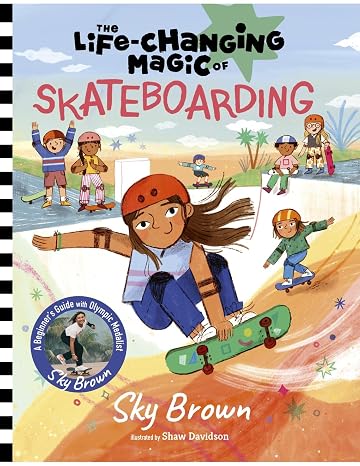 The Life-Changing Magic of Skateboarding: A Beginner's Guide with Olympic Medalist Sky Brown