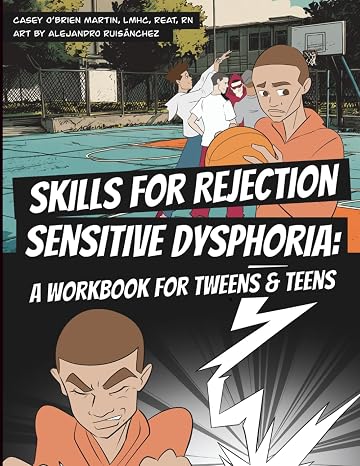 Skills for Rejection Sensitive Dysphoria: A Workbook for Tweens and Teens: Coping Skills for ADHD, RSD, Rejection Sensitivity, Emotional Regulation, and Big Feelings