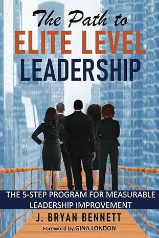 The Path to Elite Level Leadership: The 5-Step Program for Measurable Leadership Improvement