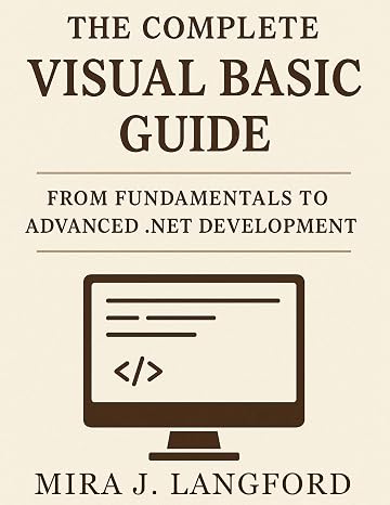 The Complete Visual Basic Guide: From Fundamentals to Advanced .NET Development (The Expert Developer Library)