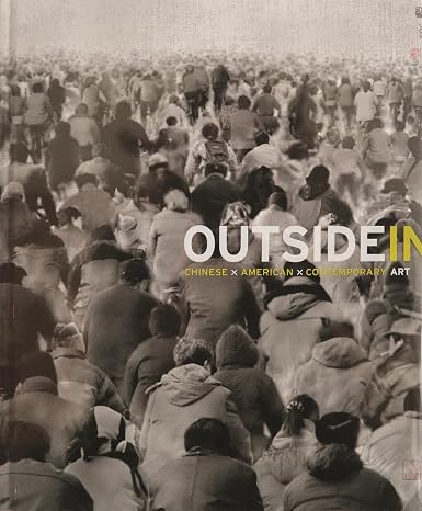 Outside In: Chinese x American x Contemporary Art (Publications of the Tang Center for East Asian Art, Princeton University)
