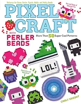 Pixel Craft with Perler Beads More Than 50 Patterns Patterns for Hama, Perler, Pyssla, Nabbi, and Melty Beads Design Originals Retro 8-Bit Wearables, Jewelry, Home Decor, Step-by-Step