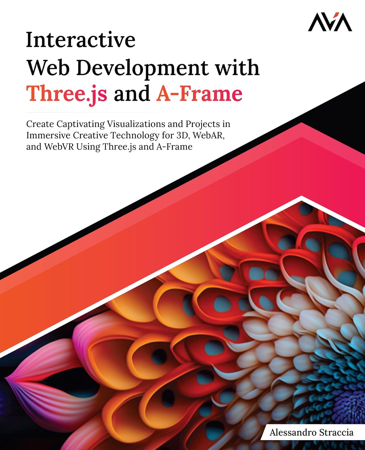 Interactive Web Development with Three.js and A-Frame: Create Captivating Visualizations and Projects in Immersive Creative Technology for 3D, WebAR, ... Using Three.js and A-Frame English Edition