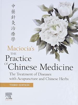 The Practice of Chinese Medicine: The Treatment of Diseases with Acupuncture and Chinese Herbs 3rd Edition