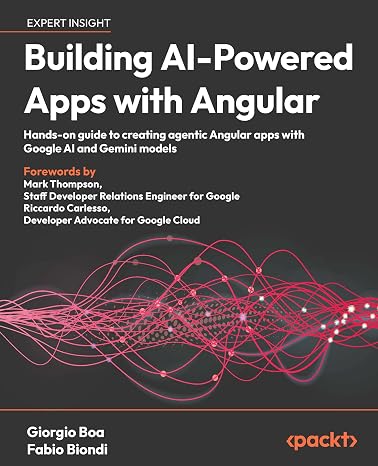 Building AI-Powered Apps with Angular: Hands-on guide to creating agentic Angular apps with Google AI and Gemini models