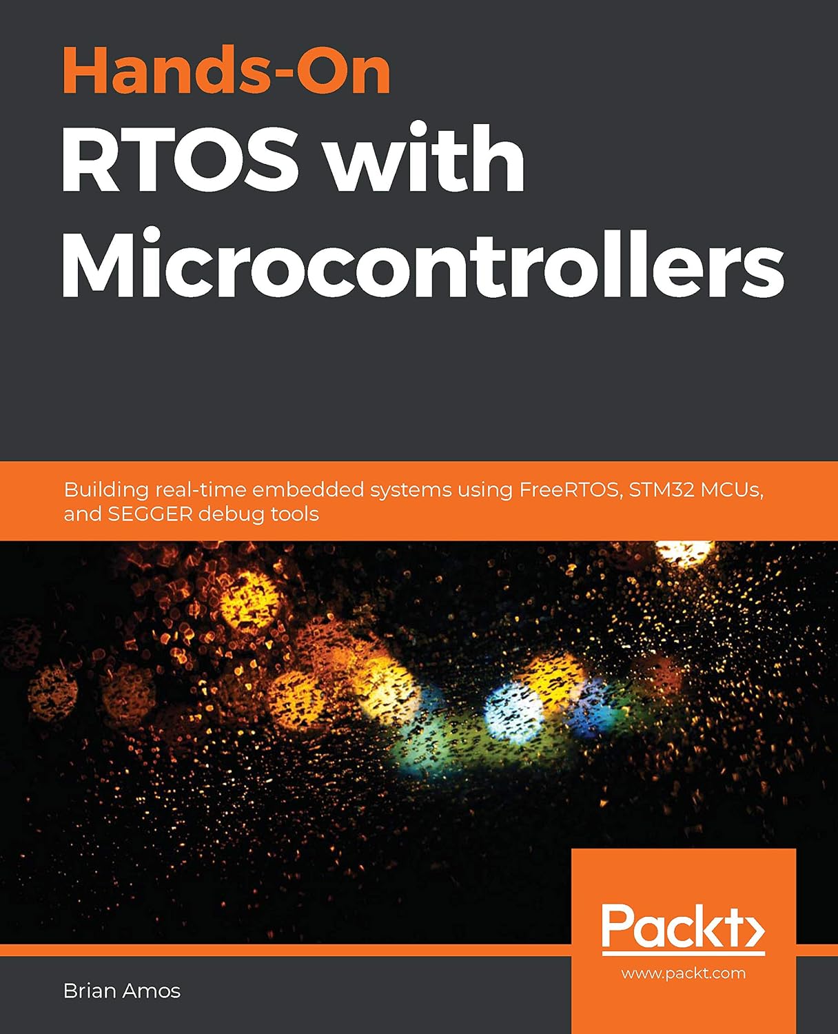 Hands-On RTOS with Microcontrollers: Building real-time embedded systems using FreeRTOS, STM32 MCUs, and SEGGER debug tools 1st Edition, Kindle Edition