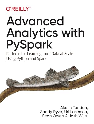 Advanced Analytics with PySpark: Patterns for Learning from Data at Scale Using Python and Spark 1st Edition