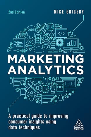 Marketing Analytics: A Practical Guide to Improving Consumer Insights Using Data Techniques