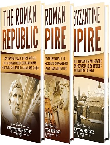 Roman History: A Captivating Guide to Ancient Rome, Including the Roman Republic, the Roman Empire and the Byzantium (Exploring Romes Past)